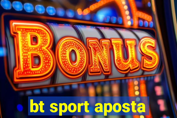 bt sport aposta